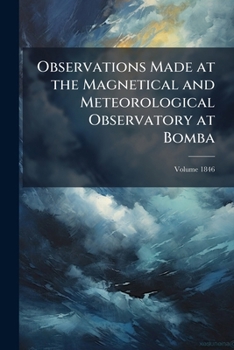 Paperback Observations Made at the Magnetical and Meteorological Observatory at Bomba; Volume 1846 Book