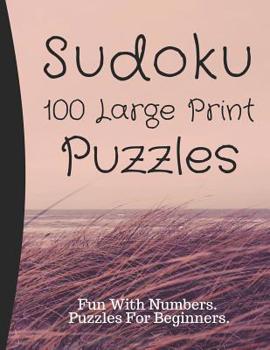 Paperback Sudoku Puzzles 100 Large Print: Fun With Numbers, Puzzles For Beginners [Large Print] Book