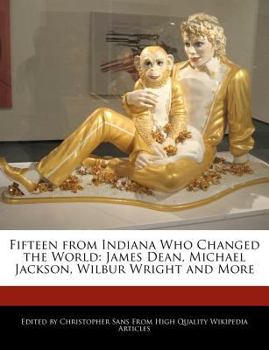 Paperback Fifteen from Indiana Who Changed the World: James Dean, Michael Jackson, Wilbur Wright and More Book