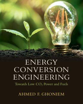 Energy Conversion Engineering: Towards Low Co2 Power and Fuels