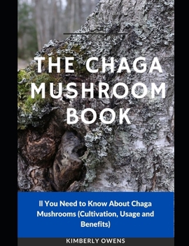 The Chaga Mushroom Book: All You Need to Know About Chaga Mushrooms (Cultivation, Usage and Benefits).