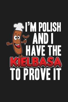 I'm Polish And I Have The Kielbasa To Prove It: Lined Journal