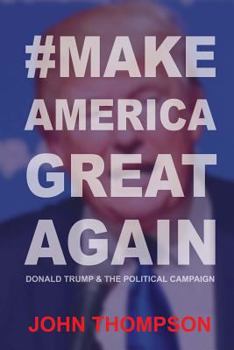 Paperback #MakeAmericaGreatAgain: Donald Trump & The Political Campaign Book