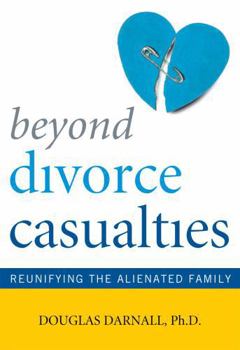 Paperback Beyond Divorce Casualties: Reunifying the Alienated Family Book