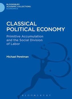 Hardcover Classical Political Economy: Primitive Accumulation and the Social Division of Labor Book