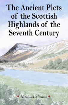 Paperback THE ANCIENT PICTS OF THE SCOTTISH HIGHLANDS OF THE SEVENTH CENTURY Book