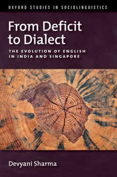 Hardcover From Deficit to Dialect: The Evolution of English in India and Singapore Book