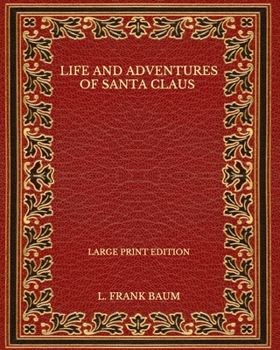 Paperback Life and Adventures of Santa Claus - Large Print Edition Book