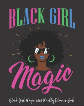 Black Girl Magic 2020 Weekly Planner Book: Strong Black Mom Gift Black Girl Magic Melanin African | 2020 Calendar | Goals | Gratitude | African ... | Contacts | Black Queen | Melanin | Gift