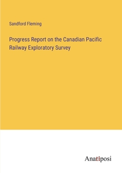 Paperback Progress Report on the Canadian Pacific Railway Exploratory Survey Book