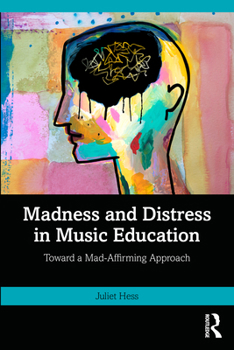 Paperback Madness and Distress in Music Education: Toward a Mad-Affirming Approach Book