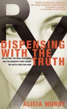 Paperback Dispensing with the Truth: The Victims, the Drug Companies, and the Dramatic Story Behind the Battle over Fen-Phen Book