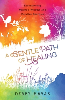 Paperback A Gentle Path of Healing: Encountering Nature's Wisdom And Curative Energies Book