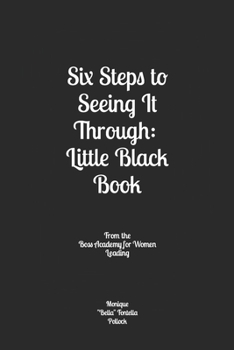 Paperback Six Steps to Seeing It Through: Little Black Book: From the Boss Academy for Women Leading Book