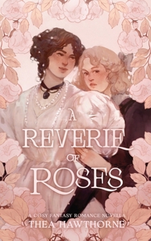A Reverie of Roses: A Cosy Fantasy Romance Novella