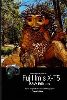 Paperback The Complete Guide to Fujifilm's X-T5 (B&W Edition) Book