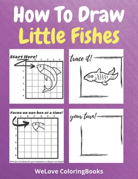 Paperback How To Draw Little Fishes: A Step-by-Step Drawing and Activity Book for Kids to Learn to Draw Little Fishes Book
