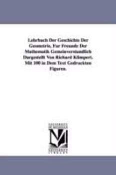 Paperback Lehrbuch Der Geschichte Der Geometrie, Fur Freunde Der Mathematik Gemeinverstandlich Dargestellt Von Richard Klimpert. Mit 100 in Dem Text Gedruckten Book