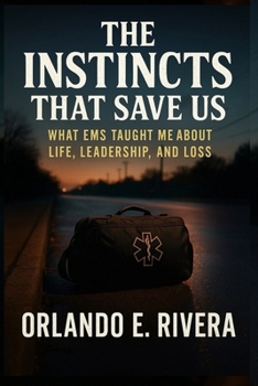 Paperback The Instincts That Save Us: What EMS Taught Me About Life, Leadership, and Loss Book