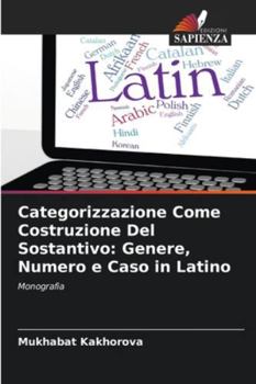 Categorizzazione Come Costruzione Del Sostantivo: Genere, Numero e Caso in Latino: Monografia (Italian Edition)
