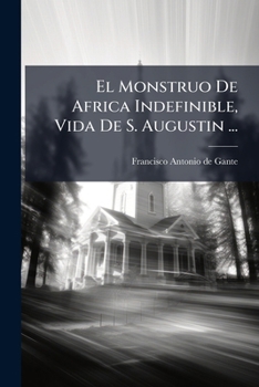 Paperback El Monstruo De Africa Indefinible, Vida De S. Augustin ... [Spanish] Book