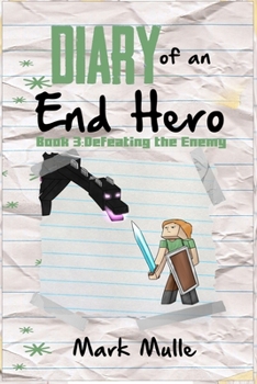 Diary of an End Hero (Book 3): Defeating the Enemy (An Unofficial Minecraft Book for Kids Ages 9 - 12 (Preteen)