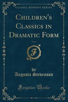 Paperback Children's Classics in Dramatic Form, Vol. 1 (Classic Reprint) Book