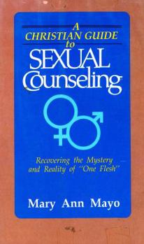 Hardcover A Christian Guide to Sexual Counseling: Recovering the Mystery and the Reality of "One Flesh" Book