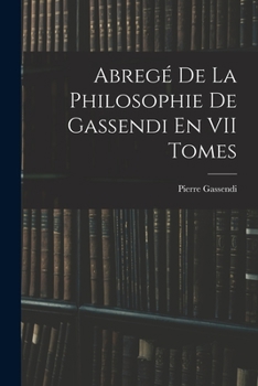 Paperback Abregé De La Philosophie De Gassendi En VII Tomes [French] Book