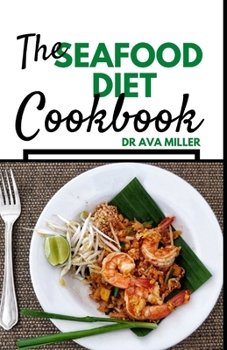 Paperback The Seafood Diet Cookbook: Fresh & Delicious Seafood Diet Recipes to Maintain a Healthy Weight Book