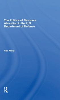 Paperback The Politics of Resource Allocation in the U.S. Department of Defense: International Crises and Domestic Constraints Book