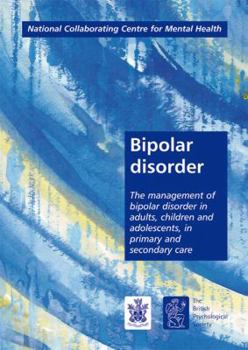 Hardcover Bipolar Disorder: Management of Bipolar Disorder in Adults, Children and Adolescents in Primary and Secondary Care Book