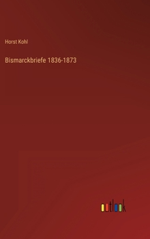 Hardcover Bismarckbriefe 1836-1873 [German] Book