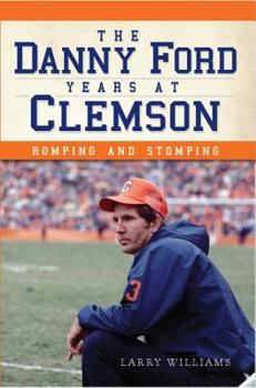 Paperback The Danny Ford Years at Clemson: Romping and Stomping Book