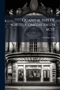 Paperback Quand je suis de sortie; comédie en un acte [French] Book