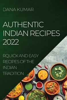 Paperback Authentic Indian Recipes 2022: Quick and Easy Recipes of the Indian Tradition Book