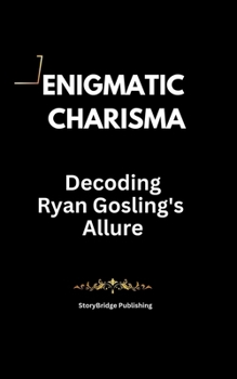 Paperback Enigmatic Charisma: Decoding Ryan Gosling's Allure Book