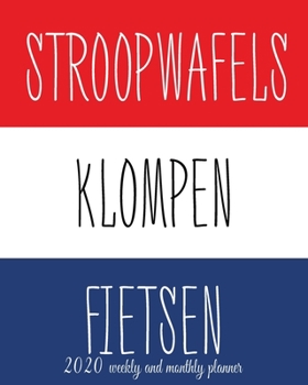 Paperback 2020 Planner Stroopwafels Klompen Fietsen: 2020 Weekly And Monthly Agenda, Jan to Dec Organizer, Diary With Motivational Quotes Book