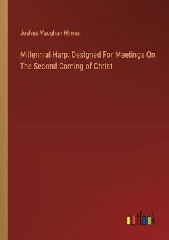 Paperback Millennial Harp: Designed For Meetings On The Second Coming of Christ Book
