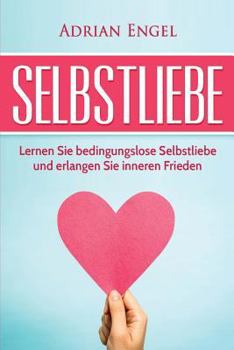 Paperback Selbstliebe: Lernen Sie Bedingungslose Selbstliebe Und Erlangen Sie Inneren Frieden [German] Book