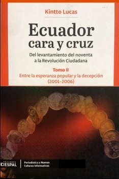 Paperback Ecuador Cara y Cruz: Del levantamiento del noventa a la Revolución Ciudadana -Tomo 2, 2001-2006- [Spanish] Book