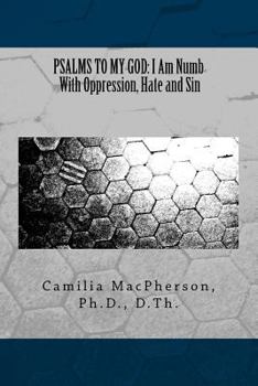 Paperback Psalms to My God: I Am Numb With Oppression, Hate and Sin Book