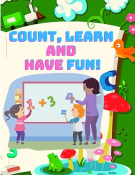 Paperback Count, and Have Fun! Learn To Count, Easy and Educational Math Workbook for Preschool and Kindergarten Kids (Beautiful Color Edition) Book