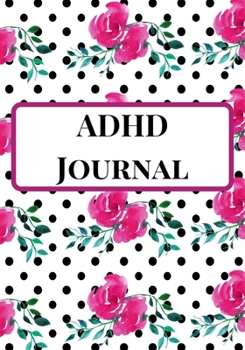 ADHD Journal: A Rose Floral Theme Blank Daily Autism Planner, Diary, Organizer, Log Notebook to write down daily behavioral patterns and Track ... for Mums, Dads, Parents, Teachers, Therapists