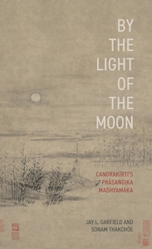 Hardcover By the Light of the Moon: Candrakä«rtiâs Präsaá¹gika Madhyamaka Book