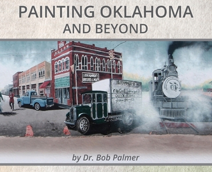 Hardcover Painting Oklahoma and Beyond: Murals by Dr. Bob Palmer Book