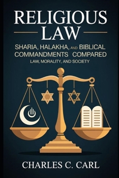 RELIGIOUS LAW: SHARIA, HALAKHA, AND BIBLICAL COMMANDMENTS COMPARED (Law, morality, and society)