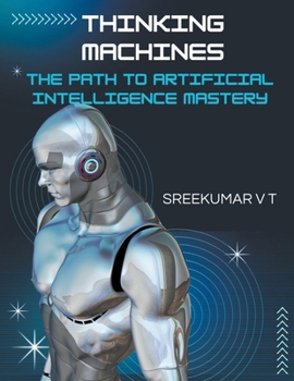 Paperback Thinking Machines: The Path to Artificial Intelligence Mastery Book