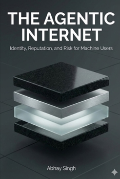 Paperback The Agentic Internet: Identity, Reputation, and Risk for Machine Users Book