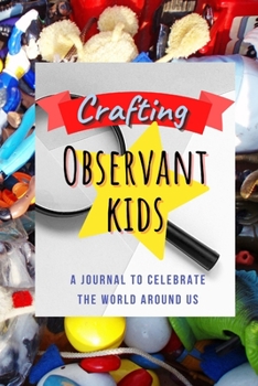 Paperback Crafting Observant Kids: A Journal to Celebrate The World Around Us Book